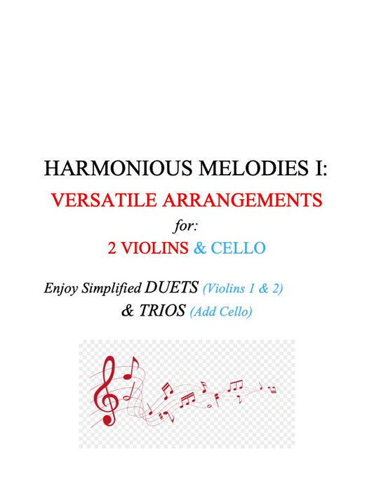 130 Harmonious Melodies I: Versatile Arrangements of Trios and Simplified Duets for Two Violins and Cello (separate Cello part)