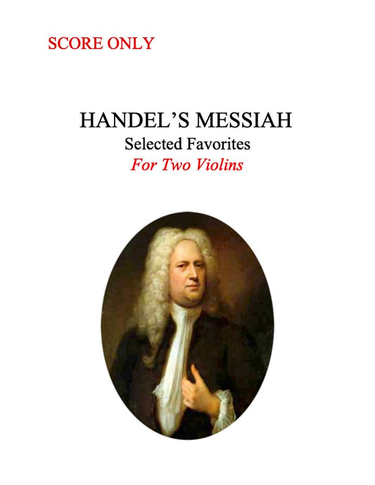 138B - Handel's Messiah: Selected Favorites for Two Violins (includes Vlns 1 and 2 as a SCORE ONLY)