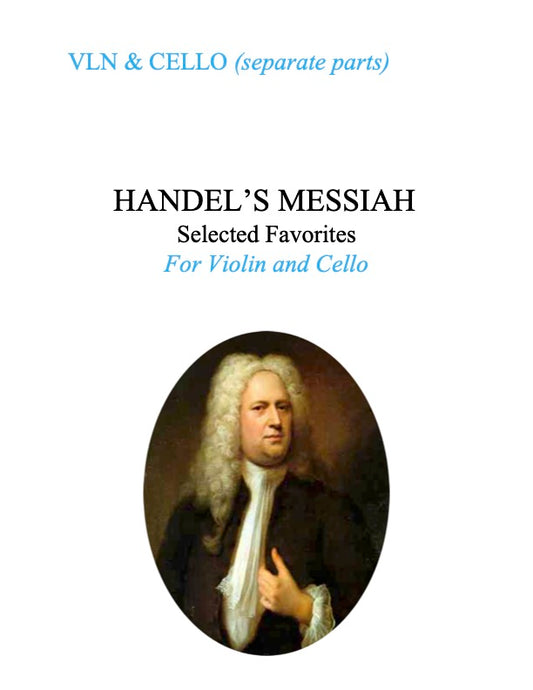 140A - Handel's Messiah: Selected Favorites for Violin and Cello (includes Vln and Cello - separate parts ONLY)